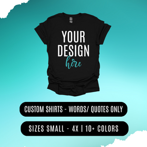 Custom T-Shirt - Words / Quotes